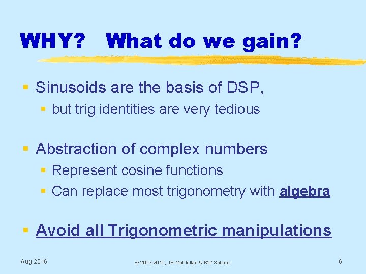 WHY? What do we gain? § Sinusoids are the basis of DSP, § but