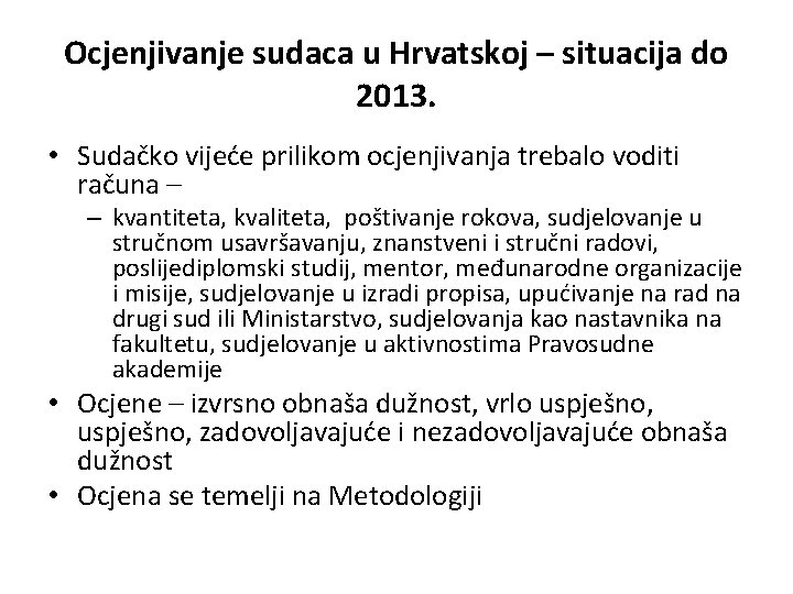 Ocjenjivanje sudaca u Hrvatskoj – situacija do 2013. • Sudačko vijeće prilikom ocjenjivanja trebalo