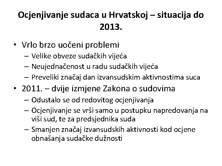 Ocjenjivanje sudaca u Hrvatskoj – situacija do 2013. • Vrlo brzo uočeni problemi –