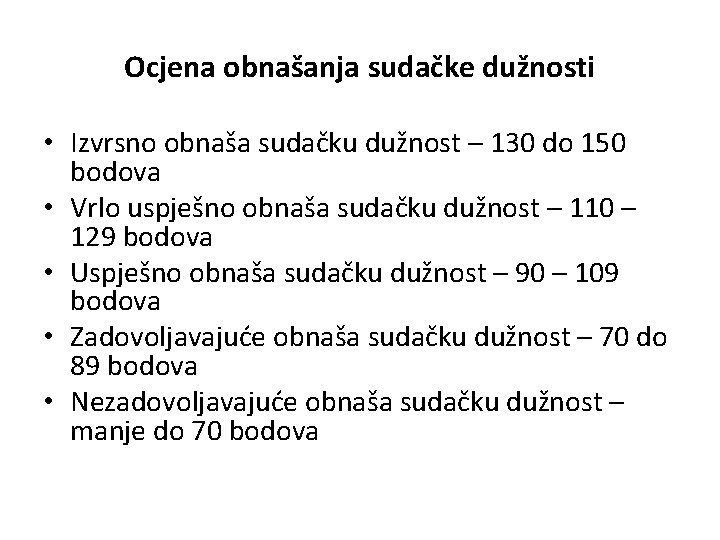 Ocjena obnašanja sudačke dužnosti • Izvrsno obnaša sudačku dužnost – 130 do 150 bodova