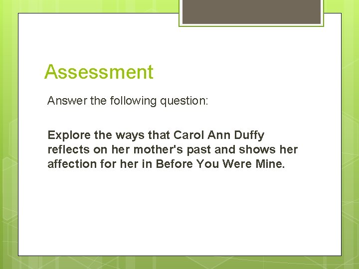 Assessment Answer the following question: Explore the ways that Carol Ann Duffy reflects on