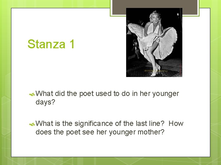 Stanza 1 What did the poet used to do in her younger days? What