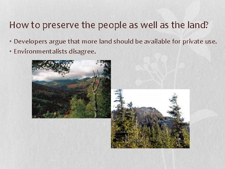 How to preserve the people as well as the land? • Developers argue that