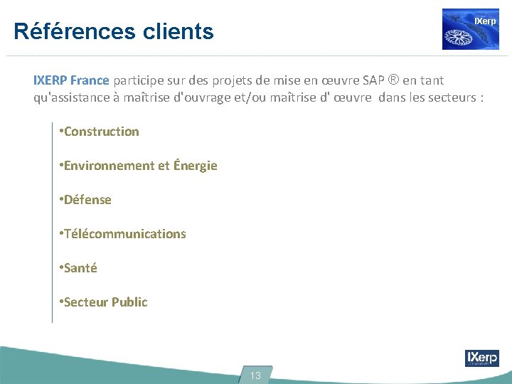 IXerp Références clients IXERP France participe sur des projets de mise en œuvre SAP