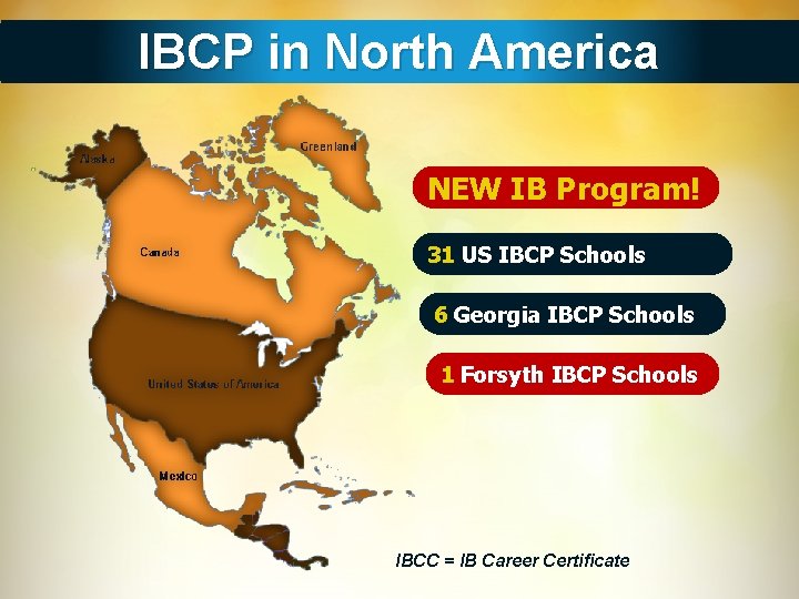 IBCP in North America NEW IB Program! 31 US IBCP Schools 6 Georgia IBCP