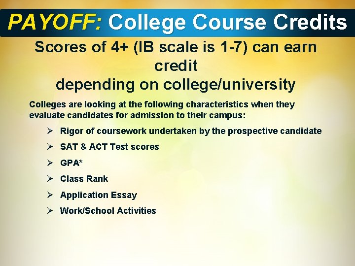 PAYOFF: College Course Credits Scores of 4+ (IB scale is 1 -7) can earn