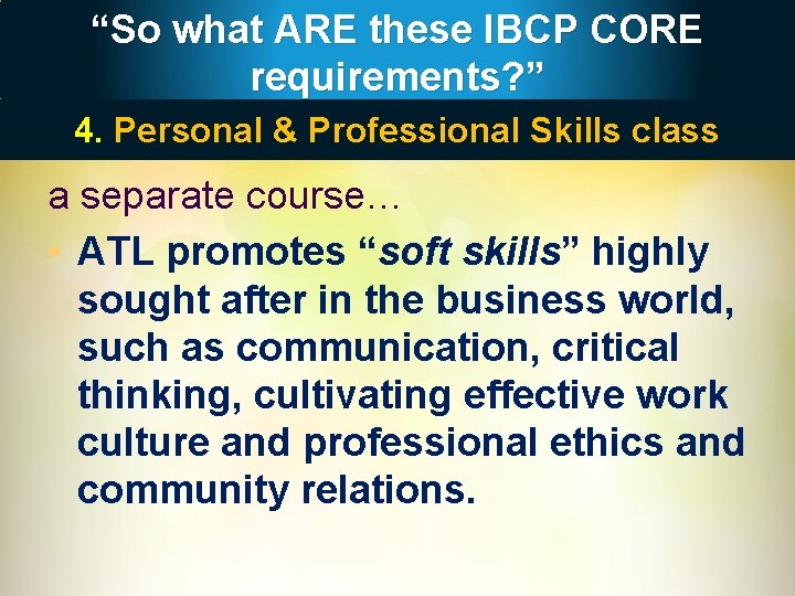 “So what ARE these IBCP CORE requirements? ” 4. Personal & Professional Skills class