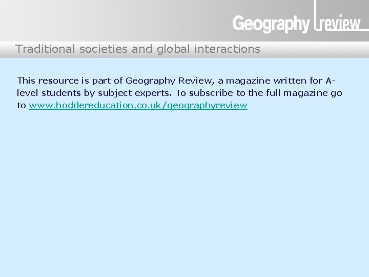 Traditional societies and global interactions This resource is part of Geography Review, a magazine