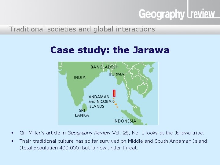 Traditional societies and global interactions Case study: the Jarawa • Gill Miller’s article in