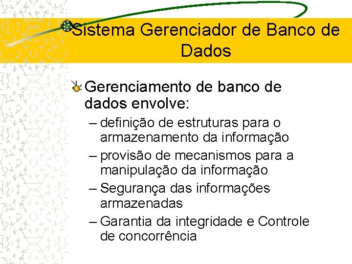 Sistema Gerenciador de Banco de Dados Gerenciamento de banco de dados envolve: – definição