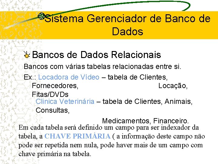 Sistema Gerenciador de Banco de Dados Bancos de Dados Relacionais Bancos com várias tabelas