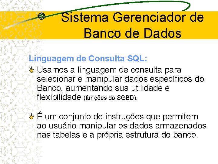 Sistema Gerenciador de Banco de Dados Linguagem de Consulta SQL: Usamos a linguagem de