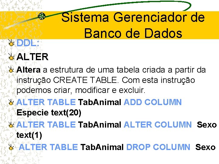 DDL: ALTER Sistema Gerenciador de Banco de Dados Altera a estrutura de uma tabela