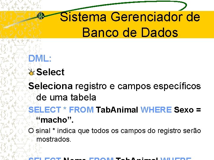 Sistema Gerenciador de Banco de Dados DML: Select Seleciona registro e campos específicos de