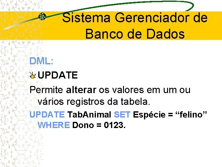 Sistema Gerenciador de Banco de Dados DML: UPDATE Permite alterar os valores em um