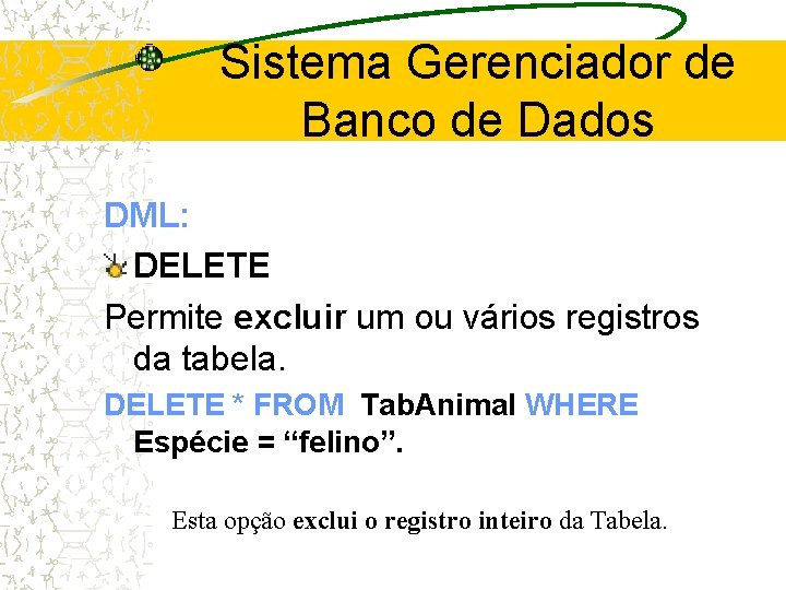 Sistema Gerenciador de Banco de Dados DML: DELETE Permite excluir um ou vários registros