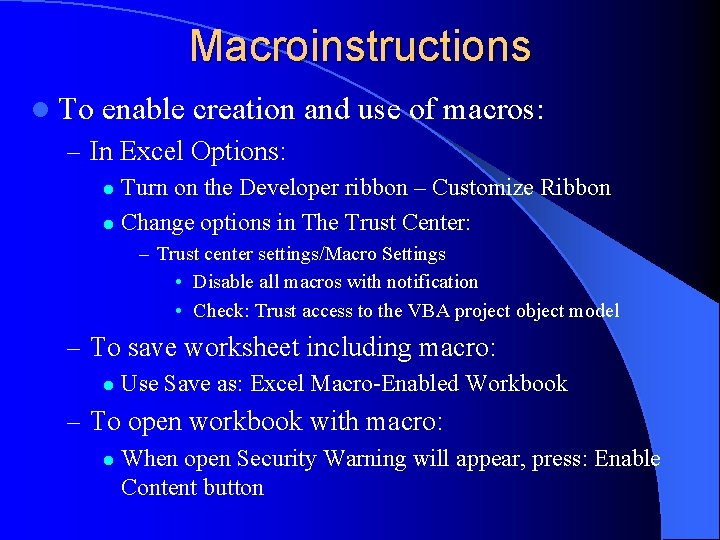 Macroinstructions l To enable creation and use of macros: – In Excel Options: Turn