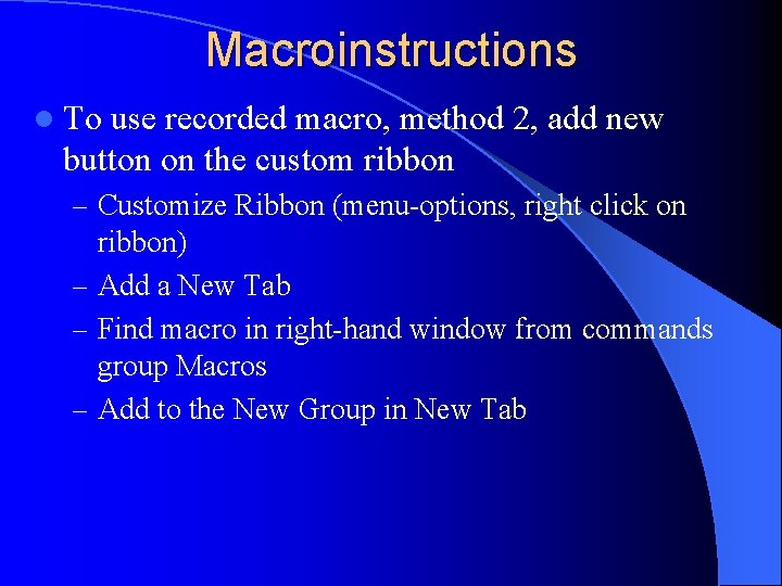 Macroinstructions l To use recorded macro, method 2, add new button on the custom