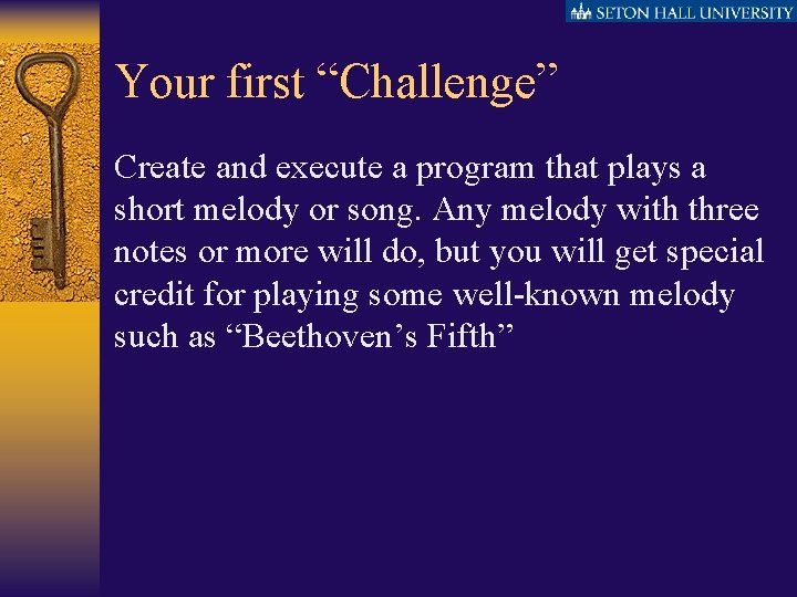Your first “Challenge” Create and execute a program that plays a short melody or