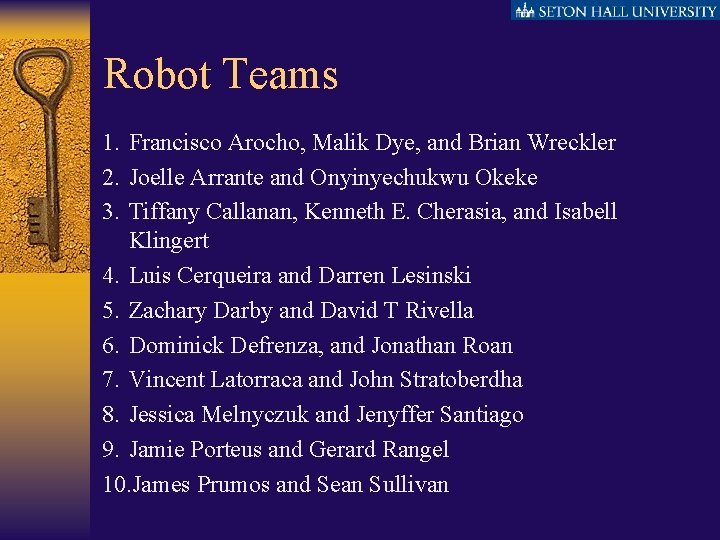 Robot Teams 1. Francisco Arocho, Malik Dye, and Brian Wreckler 2. Joelle Arrante and