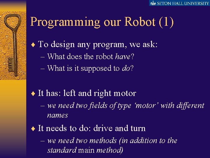 Programming our Robot (1) ¨ To design any program, we ask: – What does