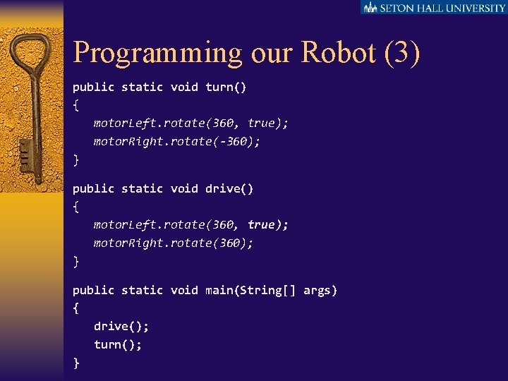 Programming our Robot (3) public static void turn() { motor. Left. rotate(360, true); motor.