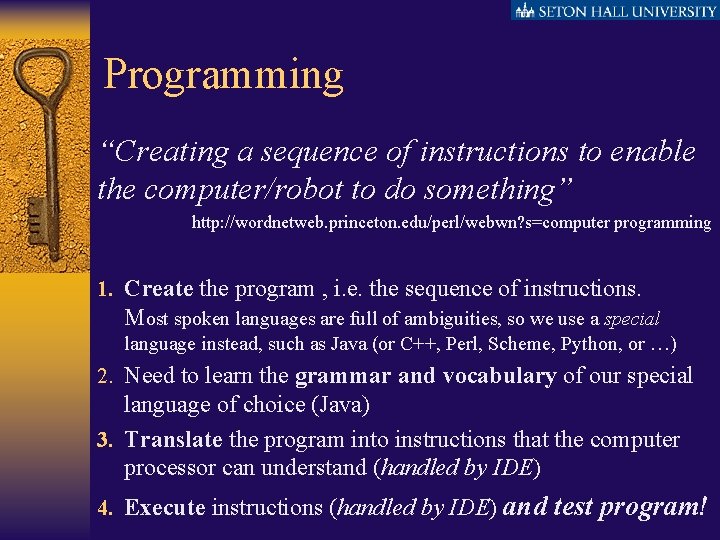 Programming “Creating a sequence of instructions to enable the computer/robot to do something” http: