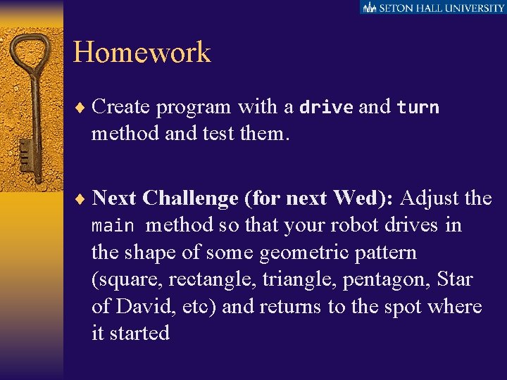 Homework ¨ Create program with a drive and turn method and test them. ¨