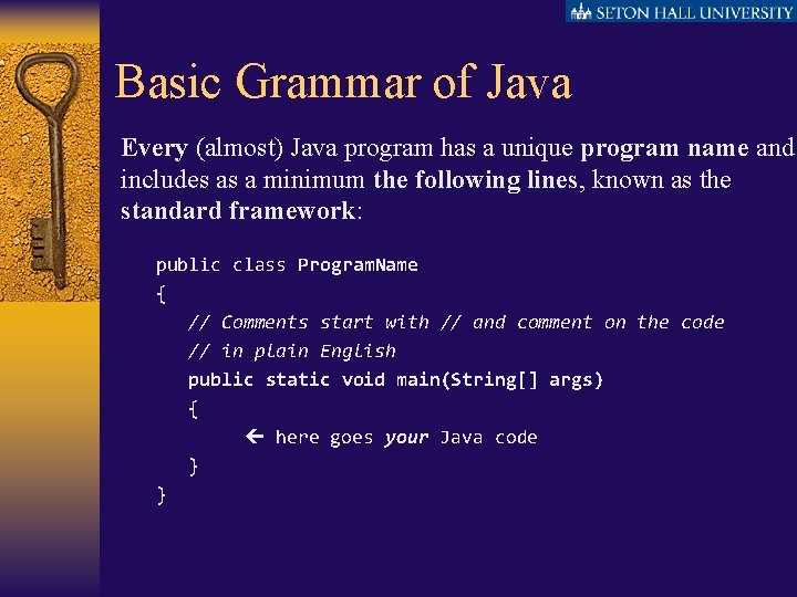 Basic Grammar of Java Every (almost) Java program has a unique program name and