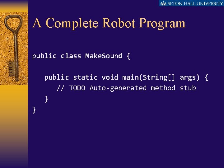 A Complete Robot Program public class Make. Sound { public static void main(String[] args)
