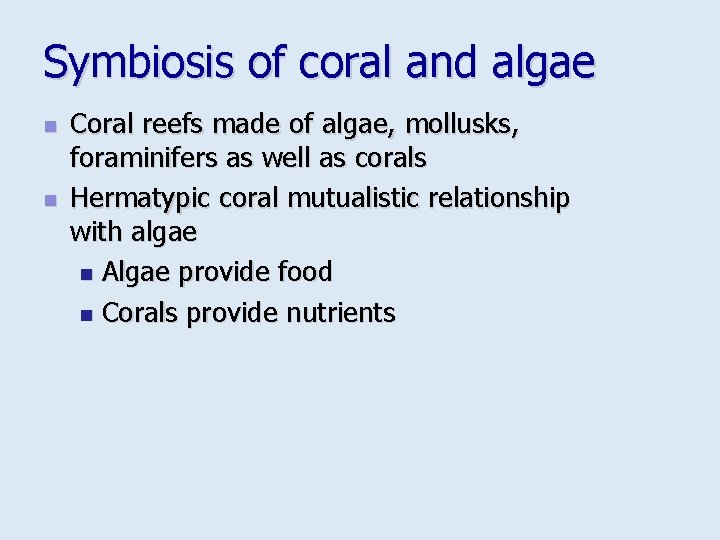 Symbiosis of coral and algae n n Coral reefs made of algae, mollusks, foraminifers