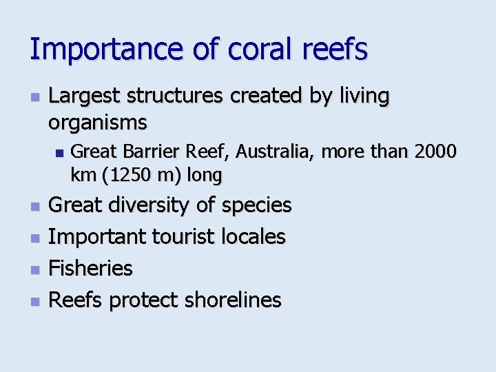Importance of coral reefs n Largest structures created by living organisms n n n