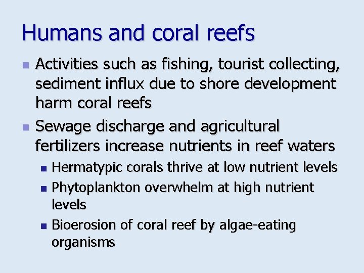 Humans and coral reefs n n Activities such as fishing, tourist collecting, sediment influx
