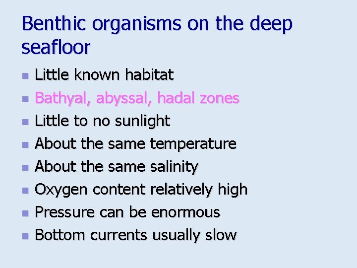 Benthic organisms on the deep seafloor n n n n Little known habitat Bathyal,