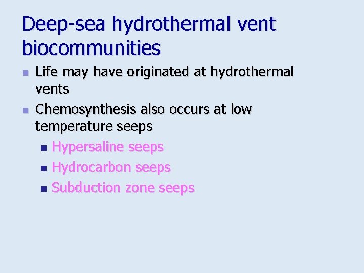 Deep-sea hydrothermal vent biocommunities n n Life may have originated at hydrothermal vents Chemosynthesis