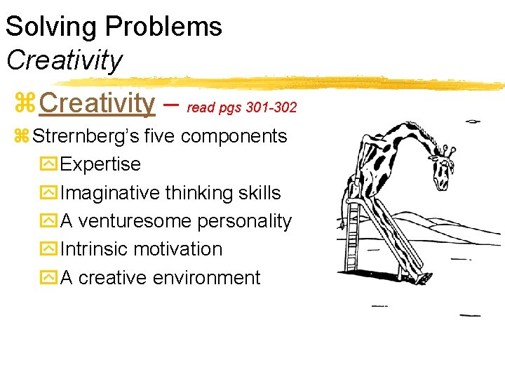 Solving Problems Creativity z. Creativity – read pgs 301 -302 z Strernberg’s five components