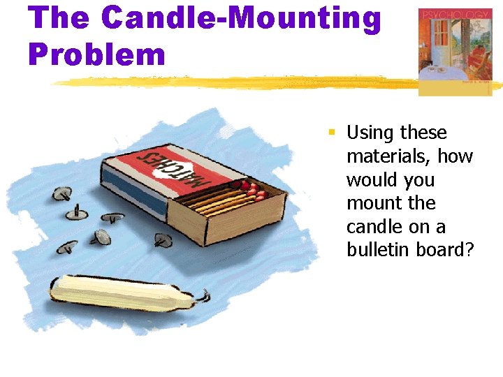 The Candle-Mounting Problem § Using these materials, how would you mount the candle on