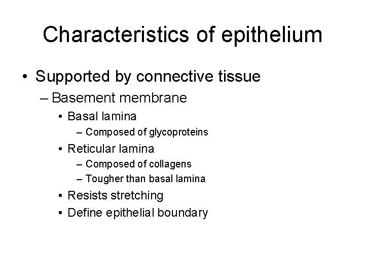 Characteristics of epithelium • Supported by connective tissue – Basement membrane • Basal lamina