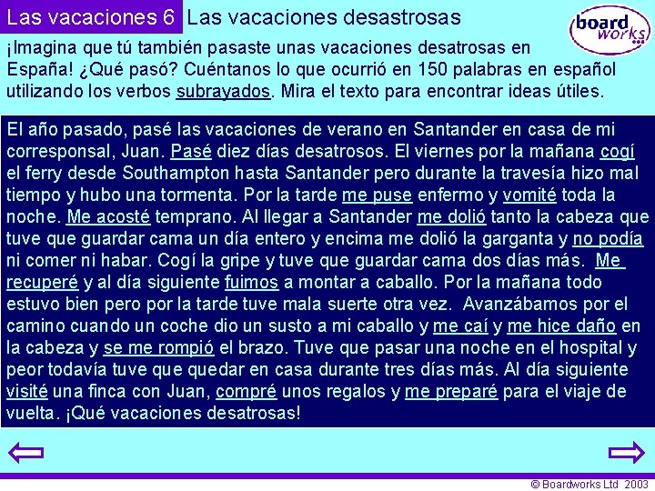 Las vacaciones 6 Las vacaciones desastrosas ¡Imagina que tú también pasaste unas vacaciones desatrosas