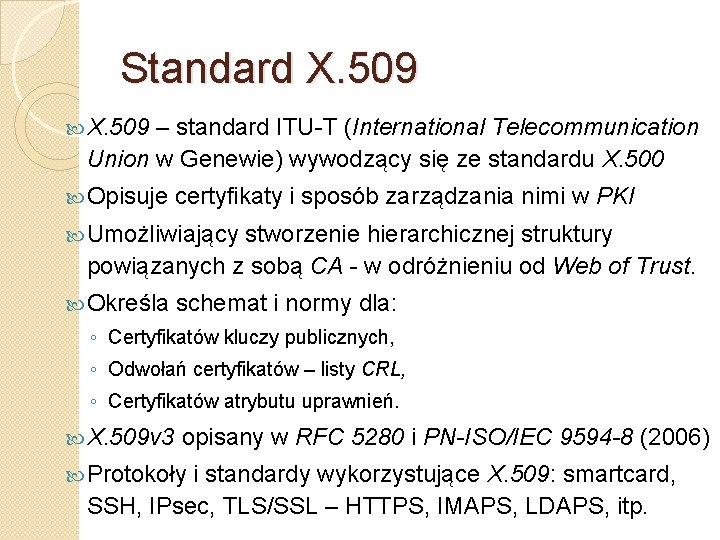 Standard X. 509 – standard ITU-T (International Telecommunication Union w Genewie) wywodzący się ze