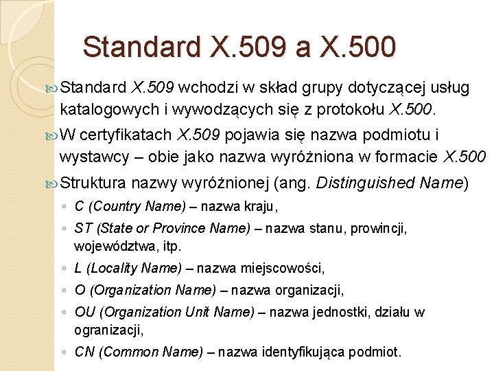 Standard X. 509 a X. 500 Standard X. 509 wchodzi w skład grupy dotyczącej