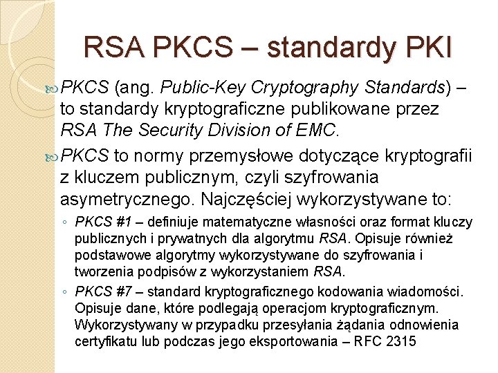 RSA PKCS – standardy PKI PKCS (ang. Public-Key Cryptography Standards) – to standardy kryptograficzne