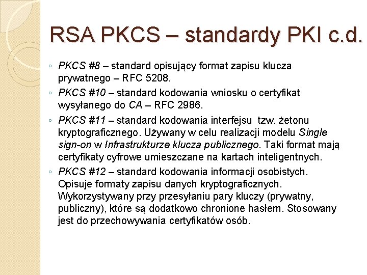 RSA PKCS – standardy PKI c. d. ◦ PKCS #8 – standard opisujący format
