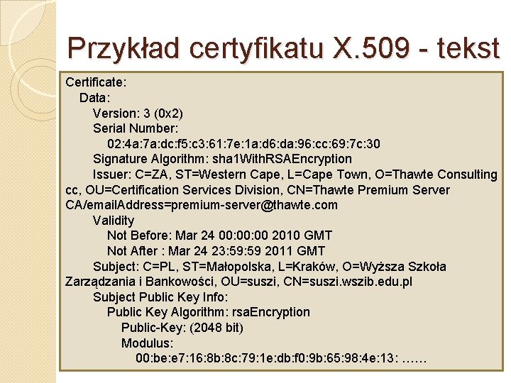 Przykład certyfikatu X. 509 - tekst Certificate: Data: Version: 3 (0 x 2) Serial