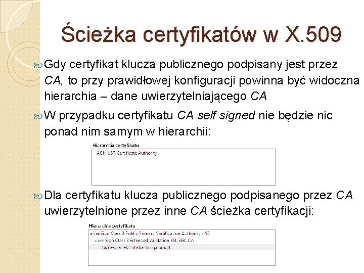 Ścieżka certyfikatów w X. 509 Gdy certyfikat klucza publicznego podpisany jest przez CA, to