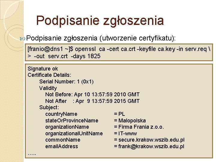 Podpisanie zgłoszenia (utworzenie certyfikatu): [franio@dns 1 ~]$ openssl ca -cert ca. crt -keyfile ca.