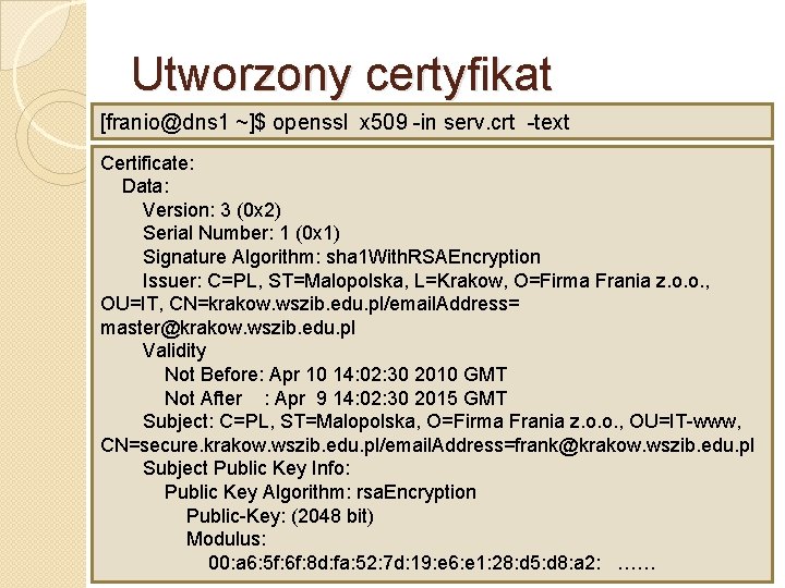 Utworzony certyfikat [franio@dns 1 ~]$ openssl x 509 -in serv. crt -text Certificate: Data: