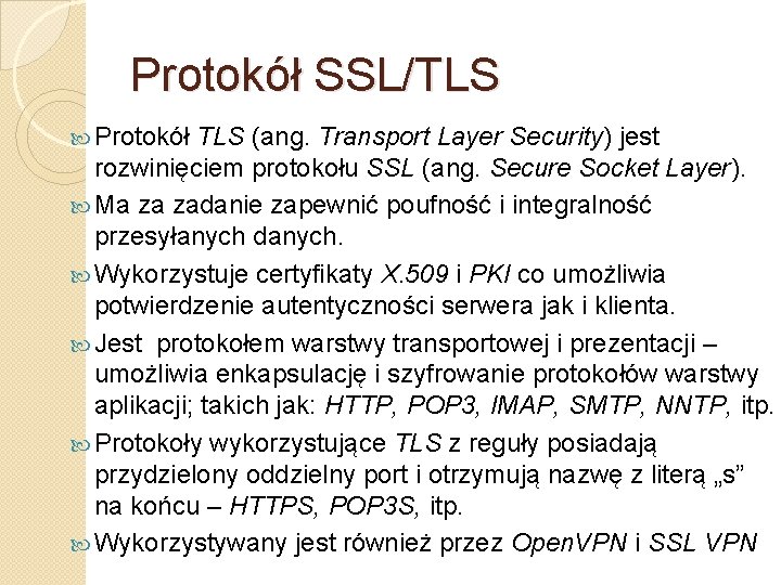 Protokół SSL/TLS Protokół TLS (ang. Transport Layer Security) jest rozwinięciem protokołu SSL (ang. Secure