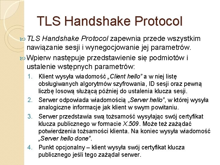 TLS Handshake Protocol zapewnia przede wszystkim nawiązanie sesji i wynegocjowanie jej parametrów. Wpierw następuje