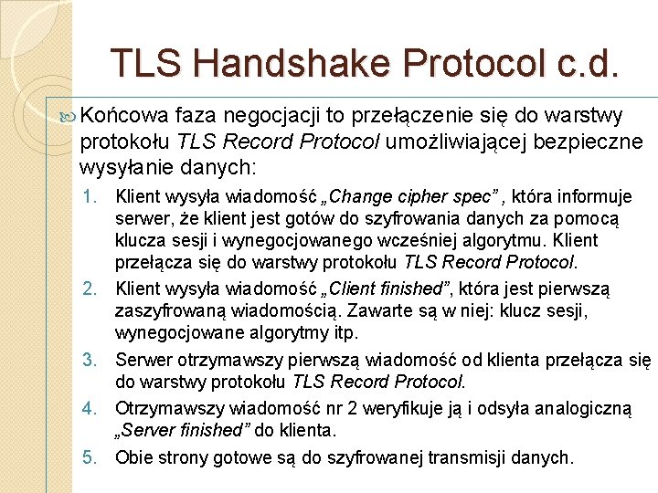 TLS Handshake Protocol c. d. Końcowa faza negocjacji to przełączenie się do warstwy protokołu